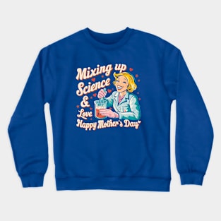 Mixing up science and Love Happy mother's day | Mother's day | Mom lover gifts Crewneck Sweatshirt